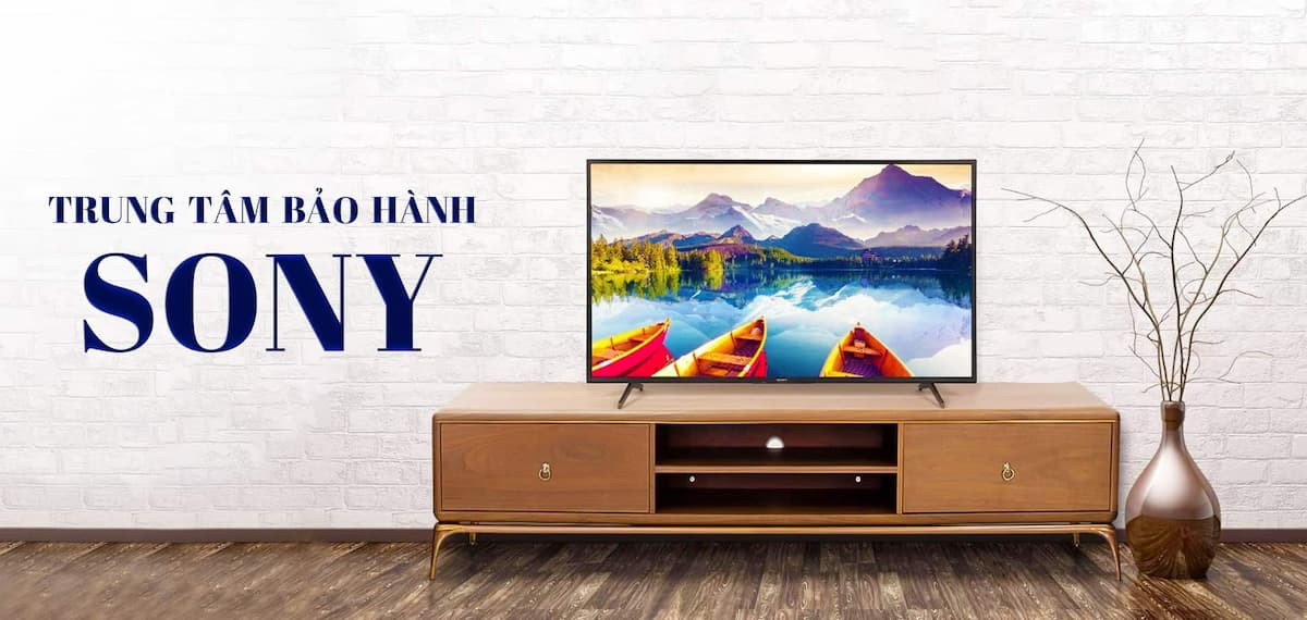 Danh sách trung tâm bảo hành tivi Sony trên toàn quốc