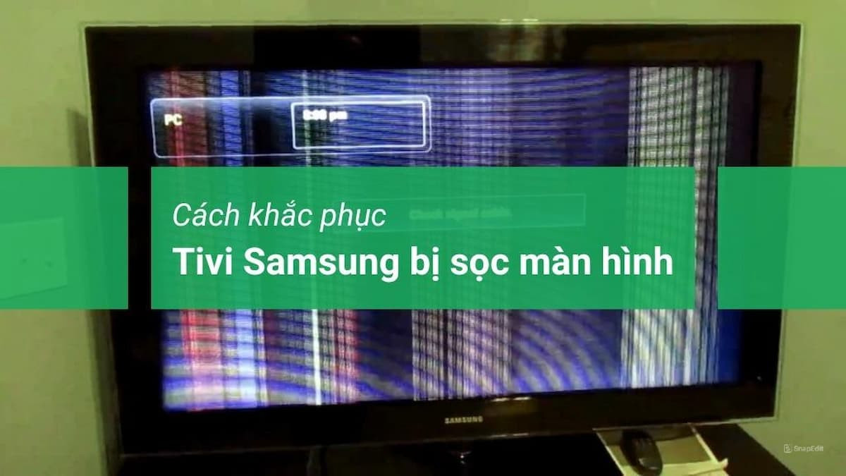 Kinh nghiệm sửa tivi Samsung bị sọc màn hình nhanh, đơn giản