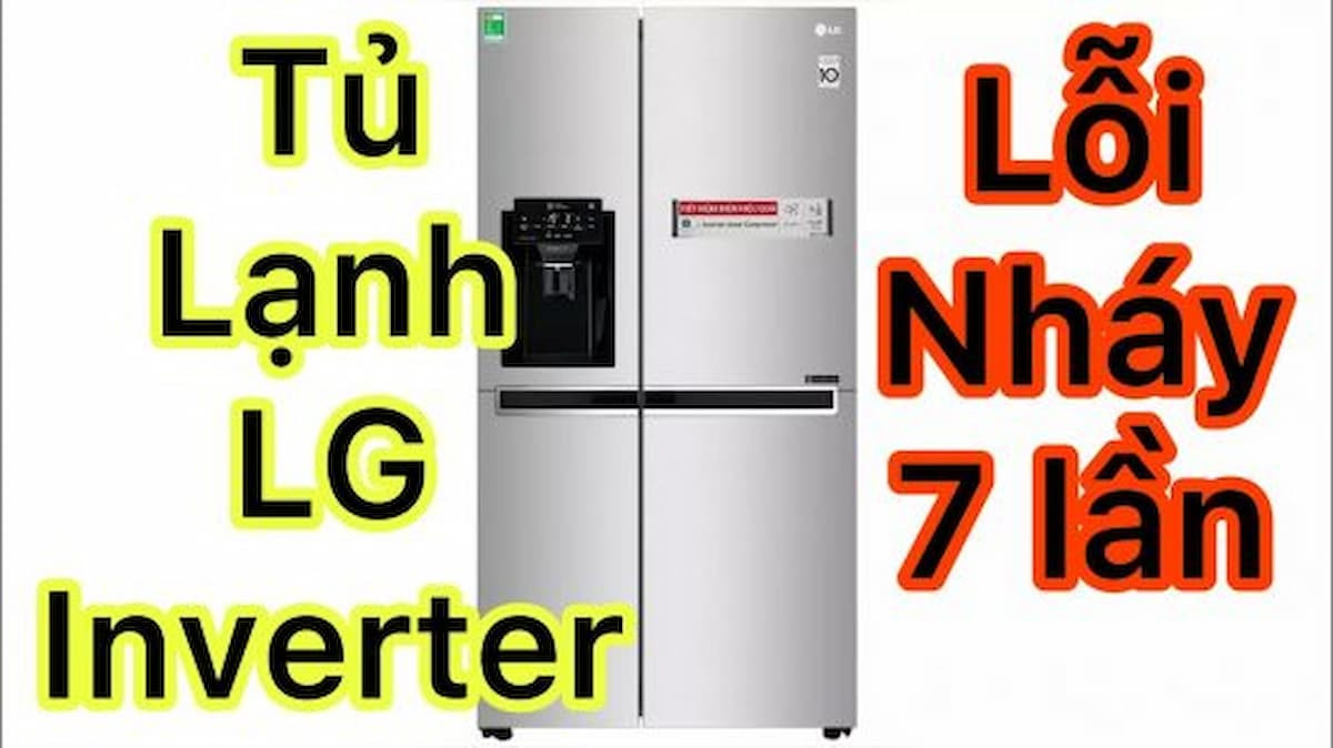 Cách sửa tủ lạnh LG báo lỗi nháy đèn 7 lần đơn giản, nhanh chóng