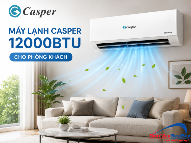 Máy lạnh Casper 12000BTU cho phòng khách có tốt không?